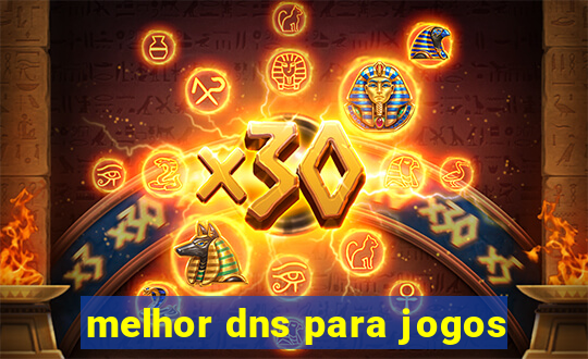 melhor dns para jogos